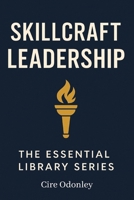 SKILLCRAFT LEADERSHIP THE ESSENTIAL LIBRARY SERIES: A Practical Guide to Training Managers and Leading with Purpose B0FJLXPQ22 Book Cover