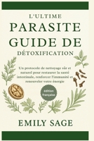 Le Guide Ultime de la Détox Parasitaire: Un protocole de nettoyage sûr et naturel pour restaurer la santé intestinale, renforcer l’immunité et retrouver votre énergie (French Edition) B0FLVP5HTM Book Cover
