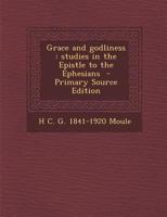 Grace And Godliness: Studies In The Epistle To The Ephesians 1505973759 Book Cover