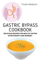 Gastric Bypass Cookbook: Delicious Recipes for Healthy Eating After Weight Loss Surgery 1803620617 Book Cover