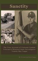 Sanctity: The True Account of Vietnam Combat Veteran & Missouri State Investigator Tommy Ray Capps 0990327043 Book Cover