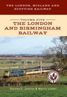 The London, Midland and Scottish Railway Volume Five The London and Birmingham Railway 1445668408 Book Cover