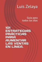 101 ESTRATEGIAS PRÁCTICAS PARA AUMENTAR LAS VENTAS EN LÍNEA.: Guía para todos los días (Marketing Digital) B08GVLWDW1 Book Cover