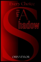 Every Choice Has A Shadow: Psychological Horror Short Stories of Guilt, Fear and Dark Consequences B0GQXZ2V1M Book Cover