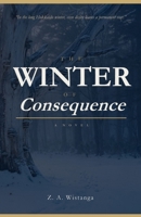 The Winter of Consequence: A Novel 4991477417 Book Cover