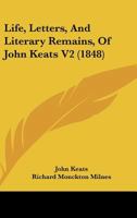 Life, Letters, and Literary Remains, of John Keats Volume 2 110806356X Book Cover