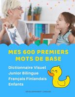 Mes 600 Premiers Mots de Base Dictionnaire Visuel Junior Bilingue Fran�ais Finlandais Enfants: Apprendre a lire livre pour d�velopper le vocabulaire des b�b�. Bilingual flashcards frequency words with 1082545112 Book Cover
