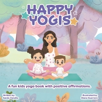 Happy Yogis: A fun kids yoga book with positive affirmations 173624521X Book Cover