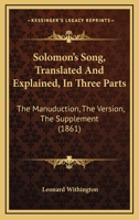 Solomon's Song: Translated and Explained, in Three Parts. I. The Manuduction. II. The Version. III. The Supplement 101436793X Book Cover