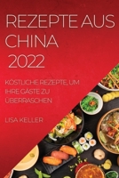 Rezepte Aus China 2022: Köstliche Rezepte, Um Ihre Gäste Zu Überraschen 1804509566 Book Cover