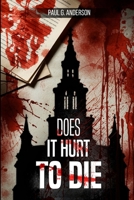 Does It Hurt To Die (Medical thrillers: A Trilogy) B0DK2SWHXD Book Cover