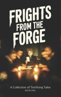 Frights From the Forge: A Collection of Terrifying Tales (STORYFORGE) B0GKPWM4NX Book Cover