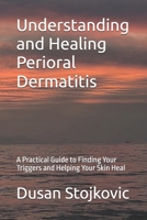 Understanding and Healing Perioral Dermatitis: A Practical Guide to Finding Your Triggers and Helping Your Skin Heal (What Your Doctor Did Not Tell You ...) B0HCLSZ45L Book Cover
