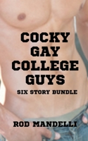 Cocky Gay College Guys: Six Story Erotica Bundle B089M2HZFY Book Cover