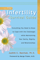 The Infertility Survival Guide: Everything You Need to Know to Cope with the Challenges while Maintaining Your Sanity, Dignity, and Relationships 1572242477 Book Cover