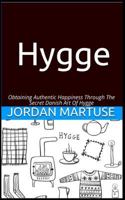 Hygge: Obtaining Authentic Happiness Through the Secret Danish Art of Hygge 1547017023 Book Cover