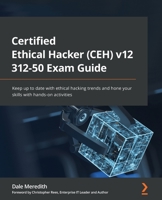 Certified Ethical Hacker (CEH) v12 312-50 Exam Guide: Keep up to date with ethical hacking trends and hone your skills with hands-on activities 1801813094 Book Cover