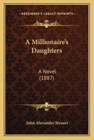 A Millionaire’s Daughters: A Novel 1166462846 Book Cover