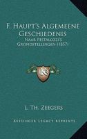 F. Haupt's Algemeene Geschiedenis: Naar Pestalozzi's Grondstellingen (1857) 1161015019 Book Cover