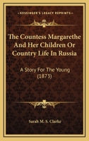 The Countess Margarethe And Her Children Or Country Life In Russia: A Story For The Young 1120741009 Book Cover