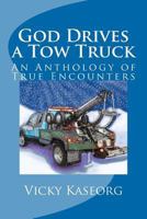 God Drives a Tow Truck: An Anthology of True Encounters 146801479X Book Cover