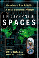 Ungoverned Spaces: Alternatives to State Authority in an Era of Softened Sovereignty 0804770131 Book Cover