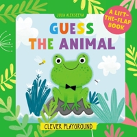 Guess the Animal: A Lift-the-Flap Book 1949998886 Book Cover