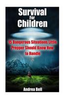 Survival for Children: 15 Dangerous Situations Little Preppers Should Know How to Handle 1545479208 Book Cover