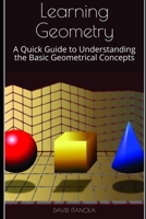 Learning Geometry: A Quick Guide to Understanding the Basic Geometrical Concepts B08XL7YTFX Book Cover