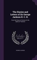 The Diaries and Ltters of Sir George Jackson from the Peace of Amiens 1142137058 Book Cover