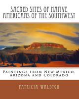 Sacred Sites of Native Americans of the Southwest: Paintings from New Mexico, Arizona and Colorado 1453699651 Book Cover