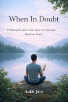 When In Doubt: Find a quiet place. Set timer to 2 minutes. Read out loud. 1764565827 Book Cover