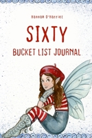 Sixty Bucket List Journal: 100 Bucket List Guided Journal Gift For 60th Birthday For Women Turning 60 Years Old B083XWM7GX Book Cover