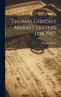 Thomas Gibson's Market Letters for 1907 102206861X Book Cover