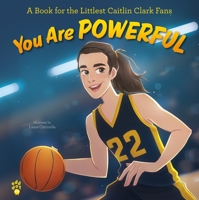 You Are Powerful: A Book for the Littlest Caitlin Clark Fans 1250386357 Book Cover