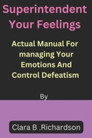Superintendent Your feelings: Actual Manual For Managing Your Emotions and Control Defeatism B0BVDYCSDC Book Cover