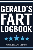 Gerald's Fart Logbook Farting Journal For Gassy Guys: Gerald Name Gift Funny Fart Joke Farting Noise Gag Gift Logbook Notebook Journal Guy Gift 6x9 1707945365 Book Cover