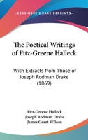 The Poetical Writings of Fitz-Greene Halleck: With Extracts from Those of Joseph Rodman Drake 0548937273 Book Cover