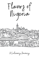 Flavors of Nigeria: A Culinary Journey B0C9Z9KXCW Book Cover