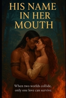His Name in Her Mouth B0F5QNQ91G Book Cover