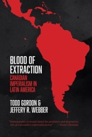 Blood of Extraction: Canadian Imperialism in Latin America 1552668304 Book Cover