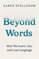 Beyond Words: How We Learn, Use, and Lose Language 1009587390 Book Cover
