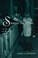 Swingin' the Dream: Big Band Jazz and the Rebirth of American Culture 0226215172 Book Cover
