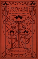 Finding Your Soul's Home: From Freeze to Freedom B0F4HKRV4X Book Cover