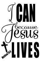 Matthew 28: 6 I Can Because Jesus Lives 1074244249 Book Cover