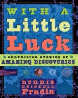 With a Little Luck: Surprising Stories of Amazing Discoveries 0525471960 Book Cover