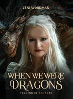 When We Were Dragons: Telling of Secrets B0G4SZKGZQ Book Cover