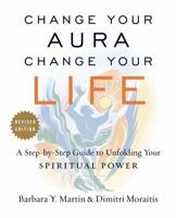 Change Your Aura, Change Your Life: A Step-by-Step Guide to Unfolding your Spiritual Power 0970211813 Book Cover