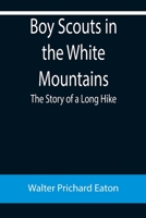 Boy Scouts in the White Mountains: The Story of a Long Hike 9355894619 Book Cover
