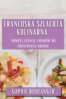 Francuska Szlachta Kulinarna: Odkryj Esencję Smaków we Francuskiej Kuchni 1835509150 Book Cover